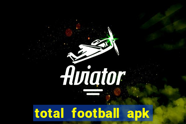 total football apk mod dinheiro infinito